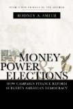 Money, Power, and Elections: How Campaign Finance Reform Subverts American Democracy (Media and Public Affairs)
