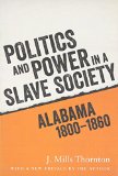 Politics and Power in a Slave Society: Alabama, 1800â€“1860
