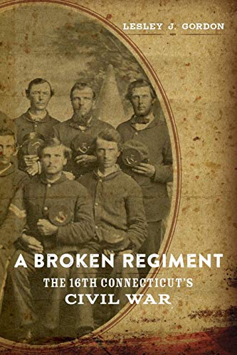 A Broken Regiment: The 16th Connecticut's Civil War (Conflicting Worlds: New Dimensions of the American Civil War)