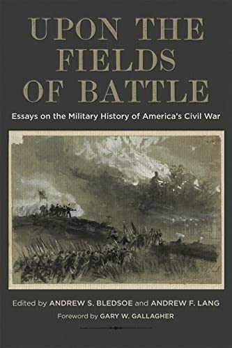 Book Cover Upon the Fields of Battle: Essays on the Military History of America's Civil War (Conflicting Worlds: New Dimensions of the American Civil War)