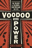 Voodoo and Power: The Politics of Religion in New Orleans, 1881–1940