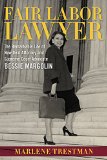 Fair Labor Lawyer: The Remarkable Life of New Deal Attorney and Supreme Court Advocate Bessie Margolin (Southern Biography Series)