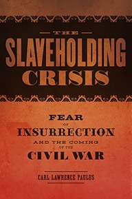The Slaveholding Crisis: Fear of Insurrection and the Coming of the Civil War (Conflicting Worlds: New Dimensions of the American Civil War)
