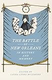 The Battle of New Orleans in History and Memory