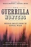 The Guerrilla Hunters: Irregular Conflicts during the Civil War