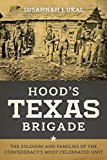 Hood's Texas Brigade: The Soldiers and Families of the Confederacy's Most Celebrated Unit (Conflicting Worlds: New Dimensions of the American Civil War)