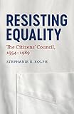 Resisting Equality: The Citizens' Council, 1954-1989