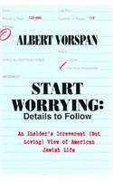 Start Worrying: Details to Follow : An Insider's Irreverent (But Loving View of American Jewish Life)