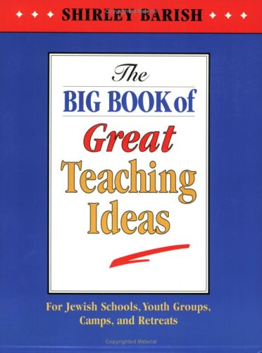 The Big Book of Great Teaching Ideas: For Jewish Schools, Youth Groups, Camps, and Retreats