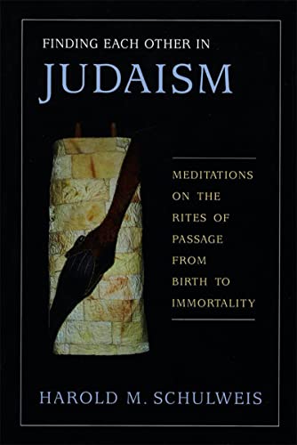 Finding Each Other in Judaism: Meditations on the Rites of Passage from Birth to Immortality