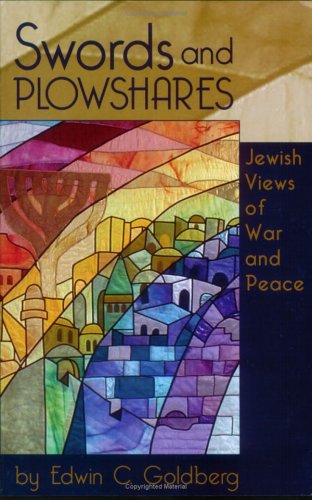 Swords And Plowshares: Jewish Views of War And Peace