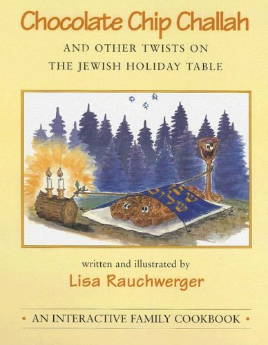 Chocolate Chip Challah: And Other Twists on the Jewish Holiday Table