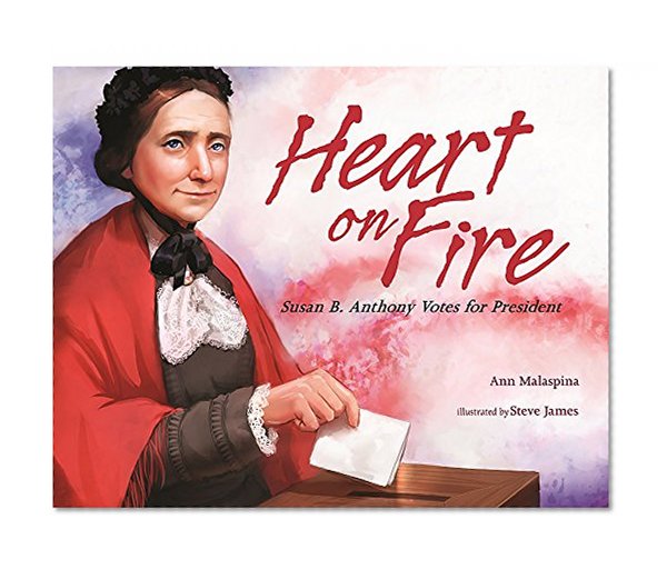 Heart on Fire: Susan B. Anthony Votes for President