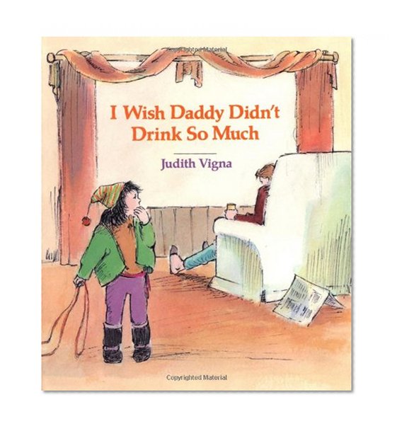 I Wish Daddy Didn't Drink So Much (An Albert Whitman Prairie Book)
