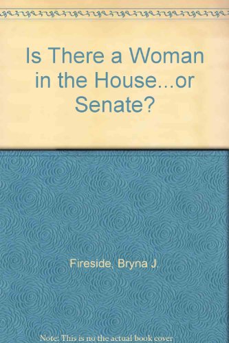 Is There a Woman in the House...or Senate?