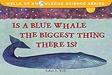 Is a Blue Whale the Biggest Thing There Is? (Wells of Knowledge Science Series)