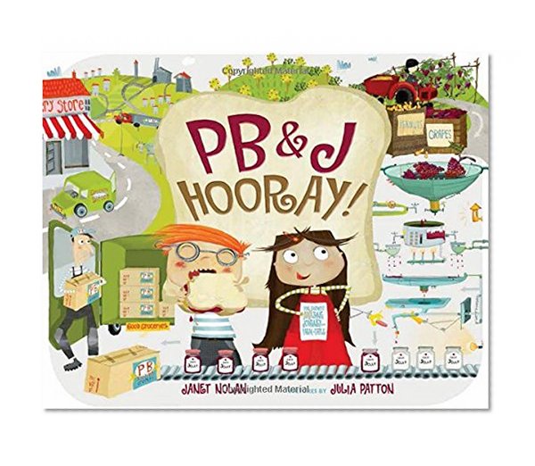 PB&J Hooray!: Your Sandwich's Amazing Journey from Farm to Table