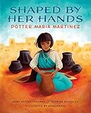 Shaped By Her Hands: Potter Maria Martinez