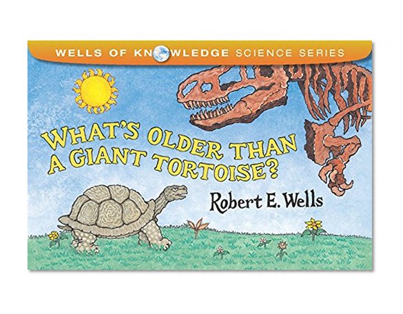 What's Older Than a Giant Tortoise? (Wells of Knowledge Science Series)