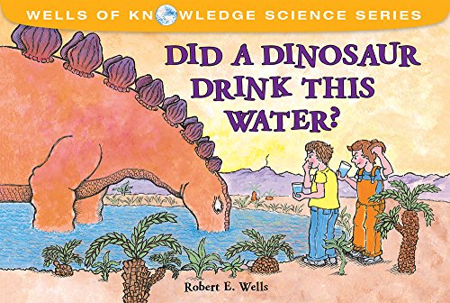Did a Dinosaur Drink This Water? (Wells of Knowledge Science Series)