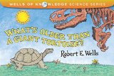 What's Older Than a Giant Tortoise? (Wells of Knowledge Science Series)