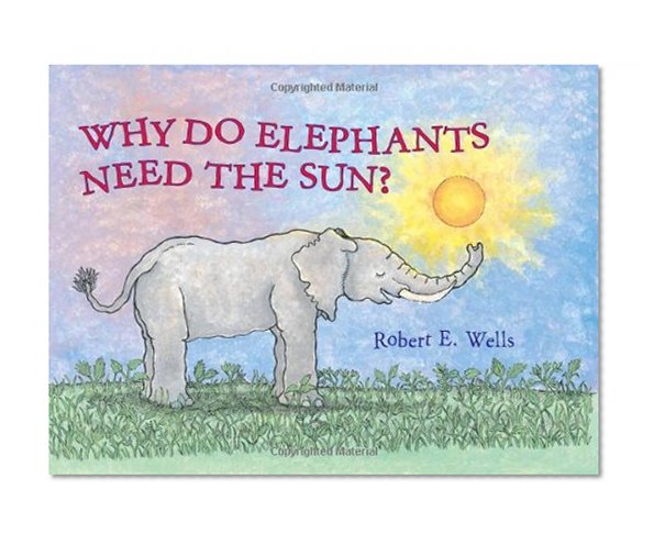 Why Do Elephants Need the Sun? (Wells of Knowledge Science Series)