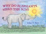 Why Do Elephants Need the Sun? (Wells of Knowledge Science Series)