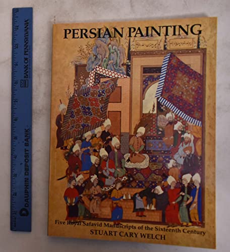 Persian Painting: Five Royal Safavid Manuscripts of the Sixteenth Century by Welch, Stuart Cary (1976) Hardcover