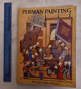 Persian Painting: Five Royal Safavid Manuscripts of the Sixteenth Century by Welch, Stuart Cary (1976) Hardcover