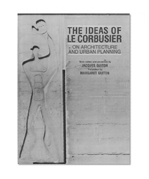 The Ideas of Le Corbusier on Architecture and Urban Planning