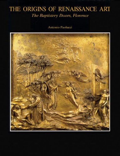 The Baptistery of San Giovanni: The Origins of Renaissance Art: The Baptistery Doors, Florence (Vol. 2)
