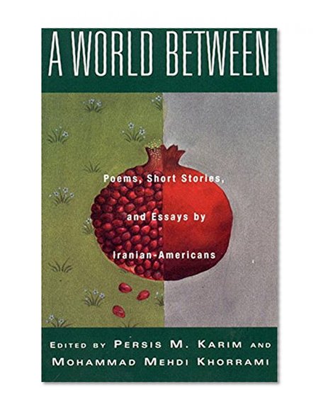 A World Between: Poems, Short Stories, and Essays by Iranian-Americans