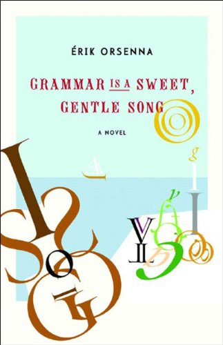 Grammar Is a Sweet, Gentle Song: A Novel