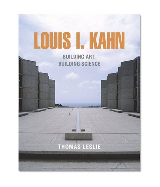 Louis I. Kahn: Building Art and Building Science