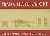 Frank Lloyd Wright and the Prairie School