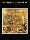 The Baptistery of San Giovanni: The Origins of Renaissance Art: The Baptistery Doors, Florence (Vol. 2)