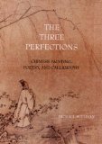 The Three Perfections: Chinese Painting, Poetry, and Calligraphy