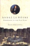 Andre Le Notre: Gardener to the Sun King