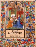 Time Sanctified: The Book of Hours in Medieval Art and Life