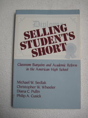 Selling Students Short: Classroom Bargains and Academic Reform in the American High School