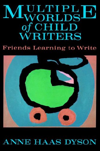 Multiple Worlds of Child Writers: Friends Learning to Write (Early Childhood Education) (Early Childhood Education Series)
