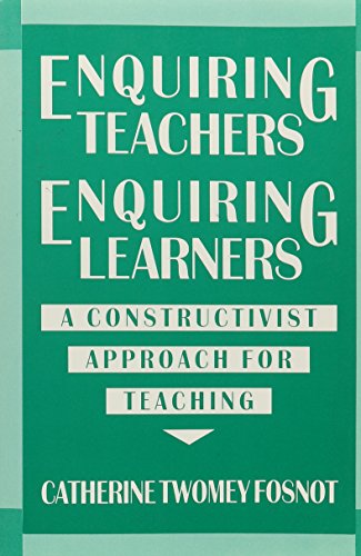 Enquiring Teachers, Enquiring Learners: A Constructivist Approach to Teaching
