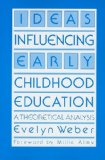 Ideas Influencing Early Childhood Education: A Theoretical Analysis (Early Childhood Education Series)