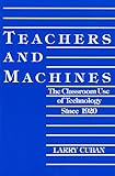 Teachers and Machines: The Classroom of Technology Since 1920