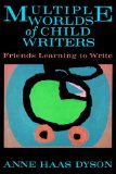 Multiple Worlds of Child Writers: Friends Learning to Write (Early Childhood Education) (Early Childhood Education Series)