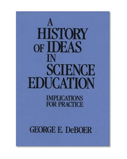 A History of Ideas in Science Education: Implications for Practice