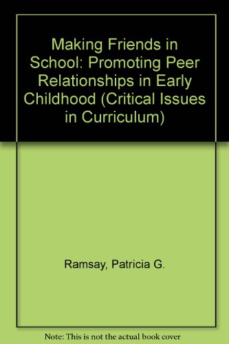 Making Friends in School: Promoting Peer Relationships in Early Childhood (Critical Issues in Curriculum)