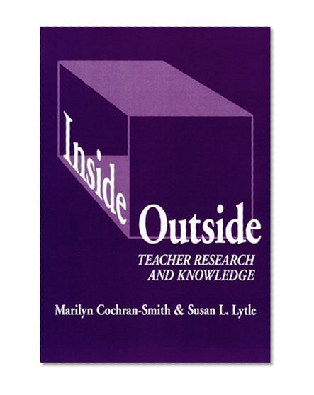 Inside/Outside: Teacher Research and Knowledge (Language and Literacy Series (Teachers College Pr)) (Language and Literacy (Paperback))