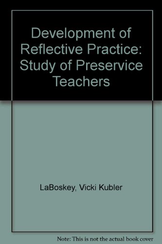 Development of Reflective Practice: A Study of Preservice Teachers