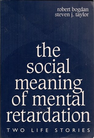 The Social Meaning of Mental Retardation: Two Life Stories: (Professional Development and Practice Series)